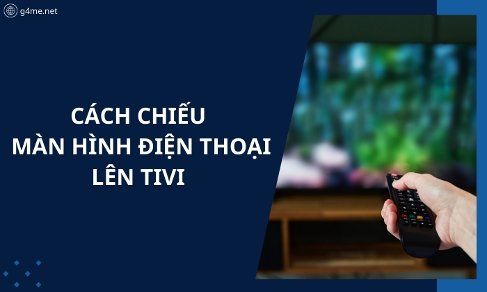 Cách Chiếu Màn Hình Điện Thoại Lên Tivi Dùng Dây/Không Dây Cáp