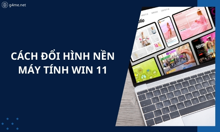 Hướng Dẫn Cách Đổi Hình Nền Máy Tính Win 11 Thành Công Nhanh Nhất