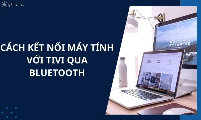 Cách Kết Nối Máy Tính Với Tivi Qua Bluetooth Hiệu Quả 100%