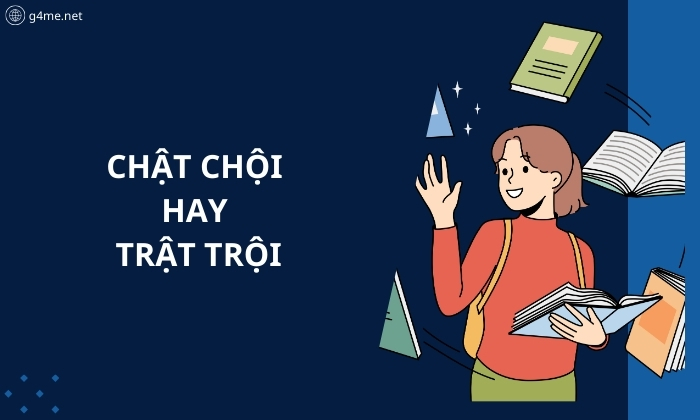 Chật Chội Hay Trật Trội? Cách Sử Dụng Đúng Chính Tả