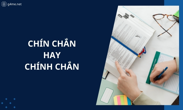 Chín Chắn Hay Chính Chắn? Cách Viết Đúng Chính Tả Là Gì?