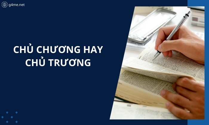 Chủ Chương Hay Chủ Trương? Từ Nào Sử Dụng Đúng Chính Tả