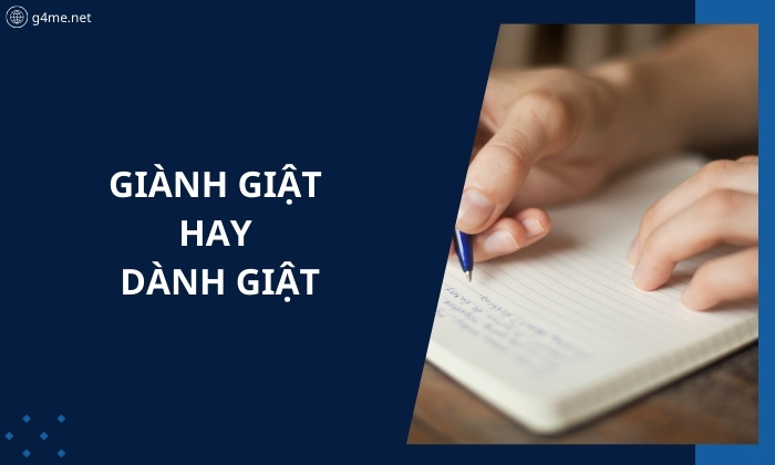 Giành Giật Hay Dành Giật? Cách Dùng Chuẩn Xác Và Ví Dụ