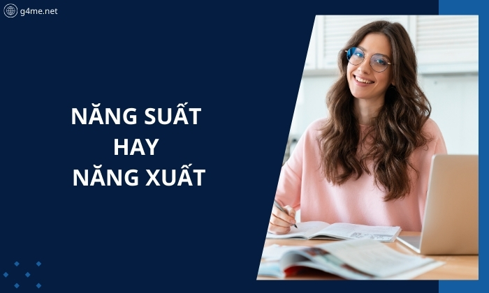 Năng Suất Hay Năng Xuất? Từ Đúng Chính Tả Và Cách Dùng