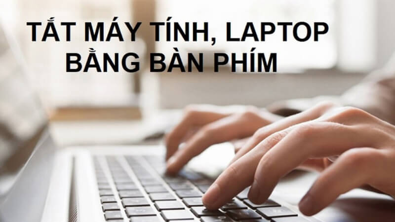 Cách tắt máy tính khi bị đơ bằng các phím tắt vô cùng đơn giản