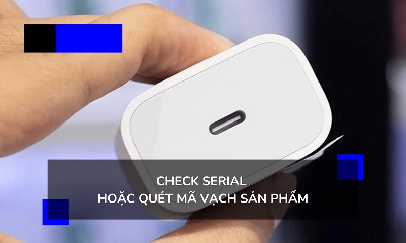 Sử dụng app để check mã số serial chính hãng