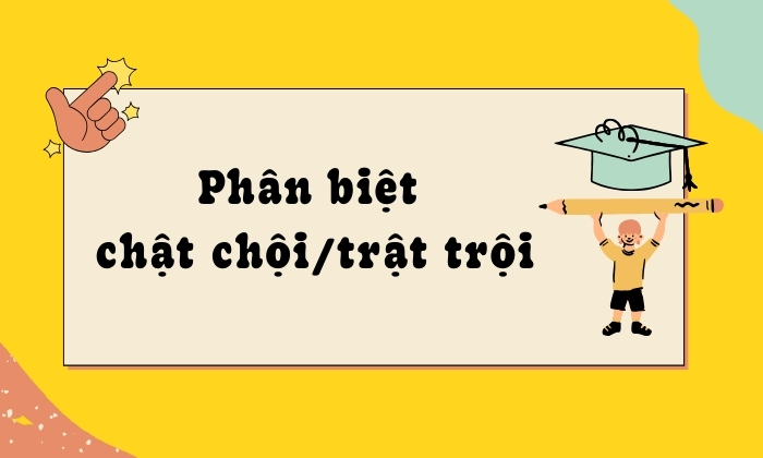 Chật chội hay trật trội - xác định từ đúng 