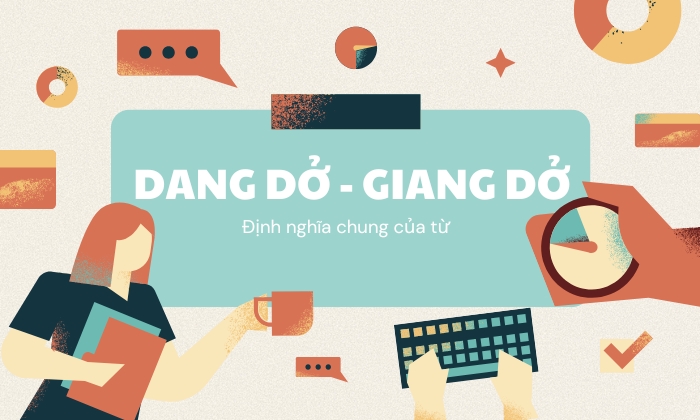 Dang dở và giang dở được hiểu như thế nào?