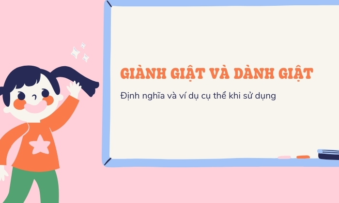 Định nghĩa và ví dụ về giành giật hay dành giật 