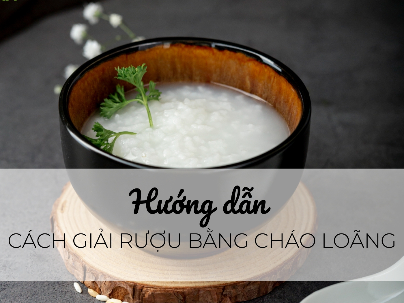 Hướng dẫn giải rượu nhanh từ cháo loãng 