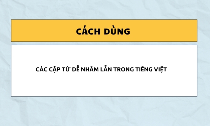 Một số cặp từ hay nhầm lẫn khi sử dụng 