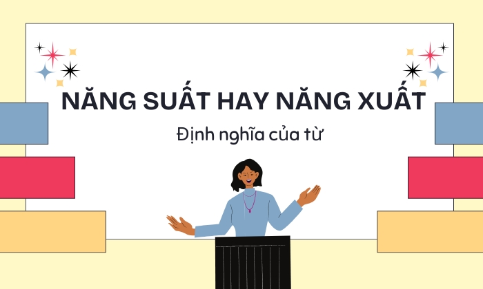 Năng suất hay năng xuất định nghĩa đúng 