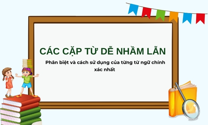 Những cặp từ dễ nhầm lẫn trong tiếng Việt 