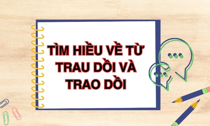 Tìm hiểu chung về trao dồi và trau dồi 