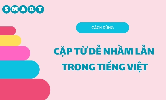 Tổng hợp cặp từ dễ nhầm lẫn phổ biến nhất 