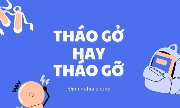 Tổng quan về định nghĩa của tháo gở hay tháo gỡ 